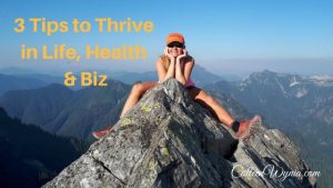 Tips to Thrive in Life, Health and Business