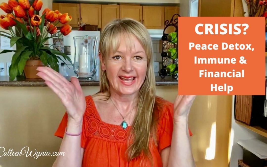 3 Ways to Navigate Crisis and Fear:  Spiritual Detox, Immune Health, Finances | Colleen Wynia